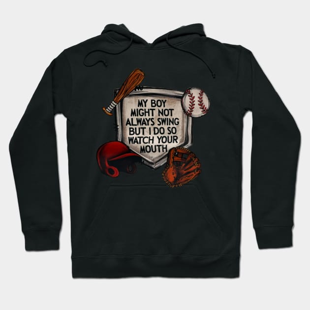 My Boy Might Not Always Swing But I Do So Watch Your Mouth Hoodie by Jenna Lyannion